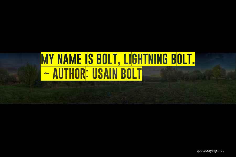 Usain Bolt Quotes: My Name Is Bolt, Lightning Bolt.