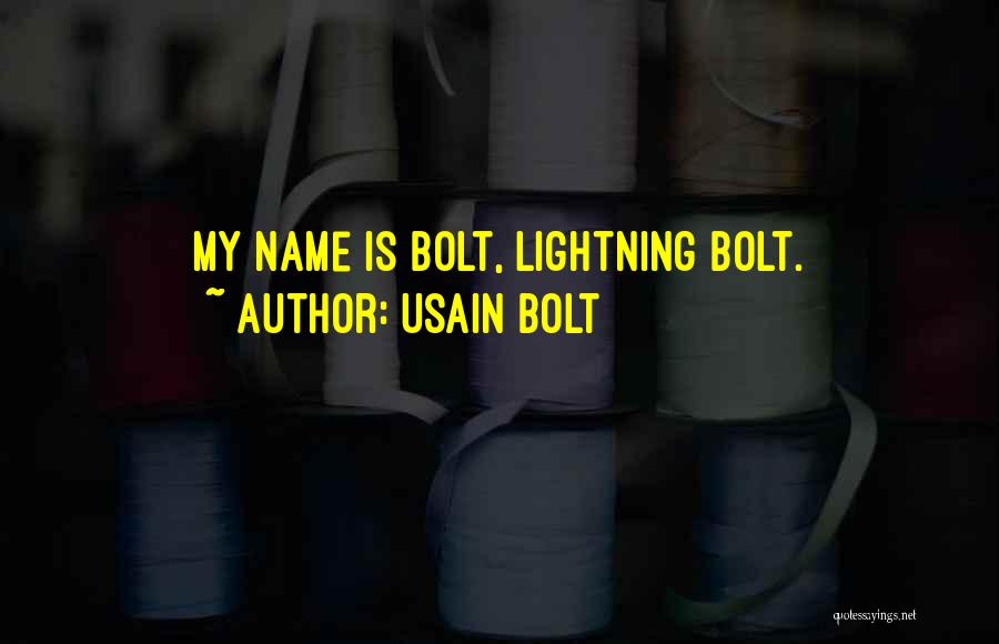 Usain Bolt Quotes: My Name Is Bolt, Lightning Bolt.