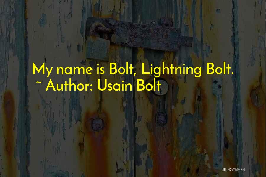 Usain Bolt Quotes: My Name Is Bolt, Lightning Bolt.