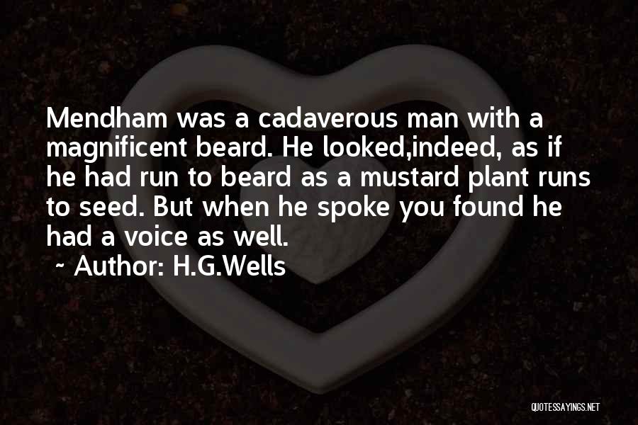 H.G.Wells Quotes: Mendham Was A Cadaverous Man With A Magnificent Beard. He Looked,indeed, As If He Had Run To Beard As A