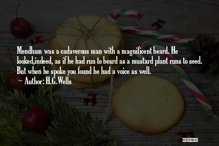 H.G.Wells Quotes: Mendham Was A Cadaverous Man With A Magnificent Beard. He Looked,indeed, As If He Had Run To Beard As A