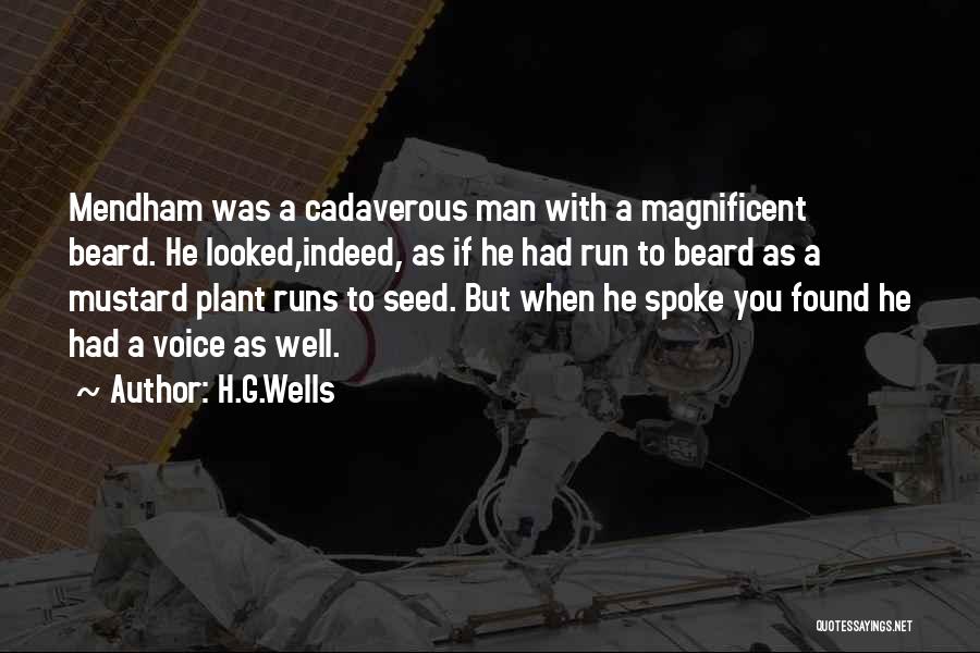 H.G.Wells Quotes: Mendham Was A Cadaverous Man With A Magnificent Beard. He Looked,indeed, As If He Had Run To Beard As A