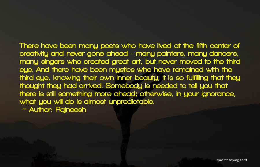 Rajneesh Quotes: There Have Been Many Poets Who Have Lived At The Fifth Center Of Creativity And Never Gone Ahead - Many