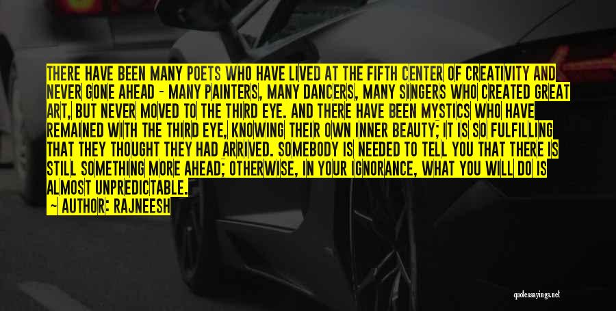 Rajneesh Quotes: There Have Been Many Poets Who Have Lived At The Fifth Center Of Creativity And Never Gone Ahead - Many