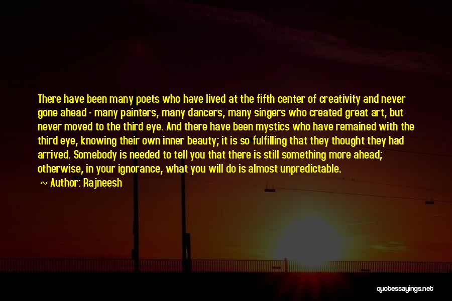 Rajneesh Quotes: There Have Been Many Poets Who Have Lived At The Fifth Center Of Creativity And Never Gone Ahead - Many