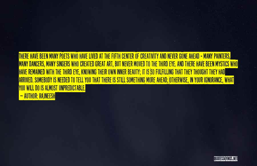 Rajneesh Quotes: There Have Been Many Poets Who Have Lived At The Fifth Center Of Creativity And Never Gone Ahead - Many