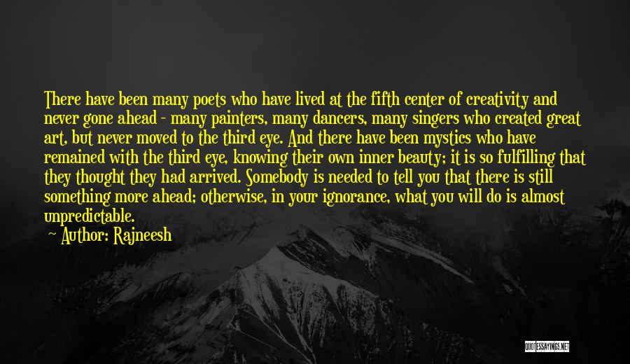 Rajneesh Quotes: There Have Been Many Poets Who Have Lived At The Fifth Center Of Creativity And Never Gone Ahead - Many