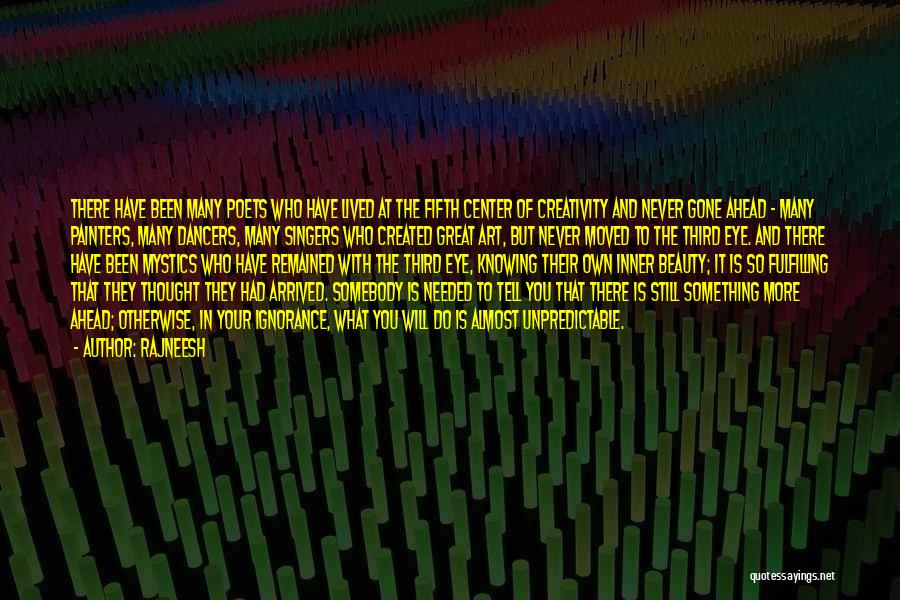 Rajneesh Quotes: There Have Been Many Poets Who Have Lived At The Fifth Center Of Creativity And Never Gone Ahead - Many