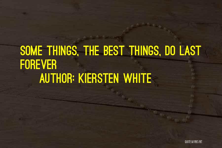Kiersten White Quotes: Some Things, The Best Things, Do Last Forever