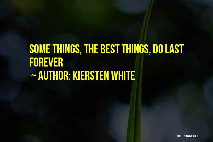 Kiersten White Quotes: Some Things, The Best Things, Do Last Forever