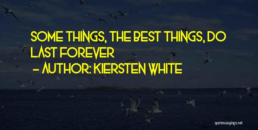 Kiersten White Quotes: Some Things, The Best Things, Do Last Forever
