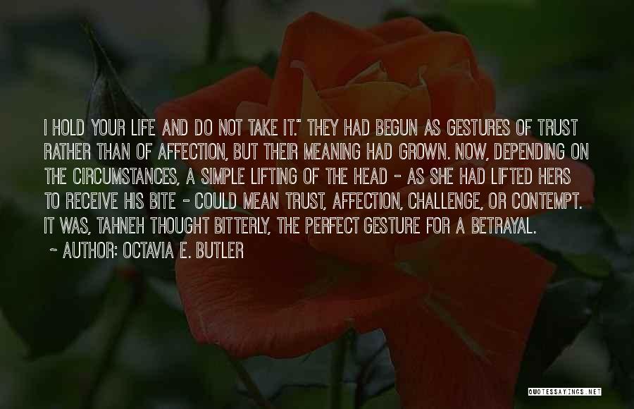 Octavia E. Butler Quotes: I Hold Your Life And Do Not Take It. They Had Begun As Gestures Of Trust Rather Than Of Affection,