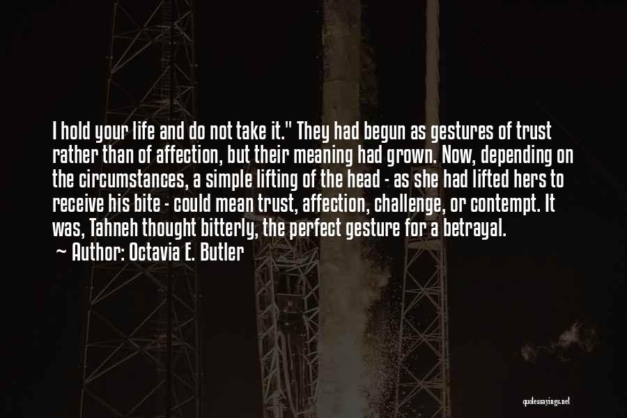 Octavia E. Butler Quotes: I Hold Your Life And Do Not Take It. They Had Begun As Gestures Of Trust Rather Than Of Affection,