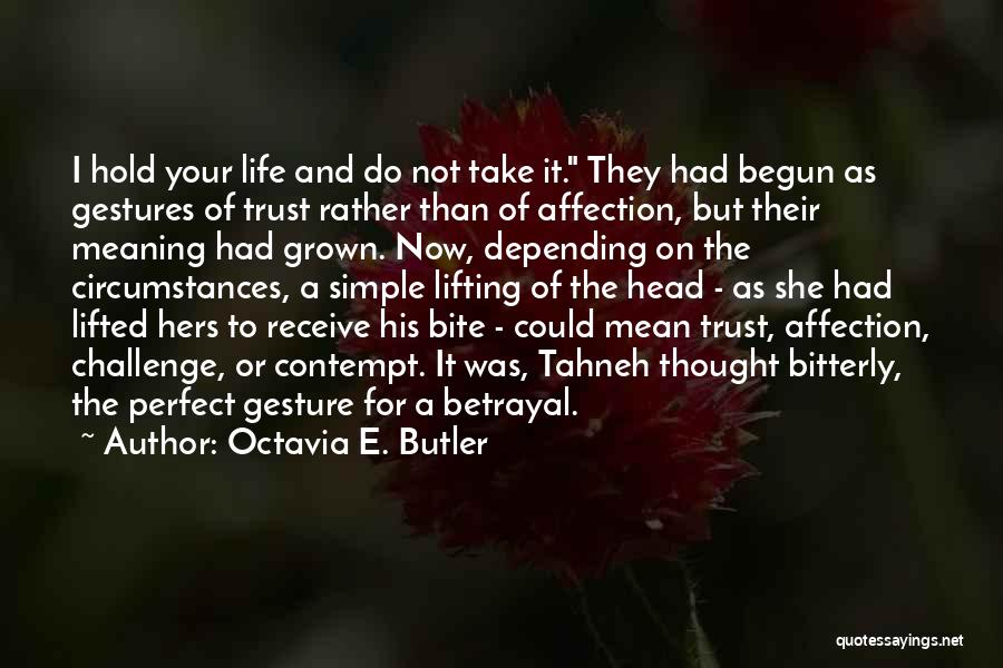 Octavia E. Butler Quotes: I Hold Your Life And Do Not Take It. They Had Begun As Gestures Of Trust Rather Than Of Affection,