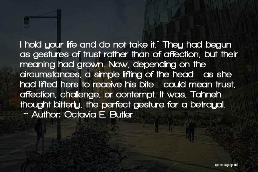 Octavia E. Butler Quotes: I Hold Your Life And Do Not Take It. They Had Begun As Gestures Of Trust Rather Than Of Affection,
