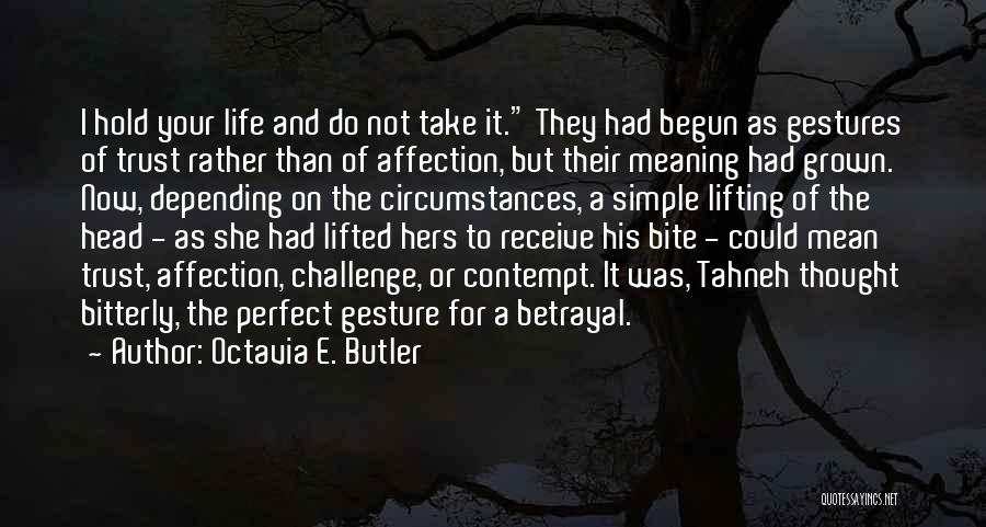 Octavia E. Butler Quotes: I Hold Your Life And Do Not Take It. They Had Begun As Gestures Of Trust Rather Than Of Affection,