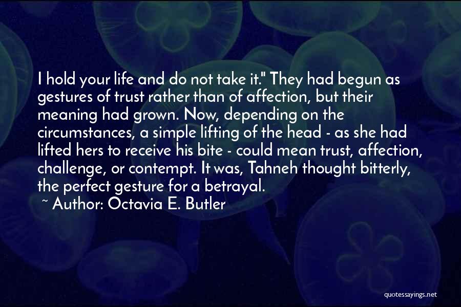 Octavia E. Butler Quotes: I Hold Your Life And Do Not Take It. They Had Begun As Gestures Of Trust Rather Than Of Affection,