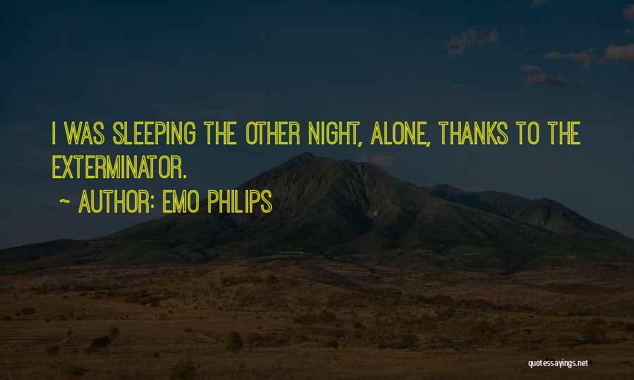 Emo Philips Quotes: I Was Sleeping The Other Night, Alone, Thanks To The Exterminator.