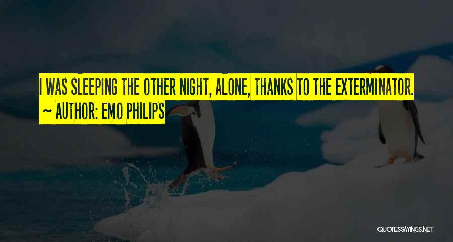 Emo Philips Quotes: I Was Sleeping The Other Night, Alone, Thanks To The Exterminator.