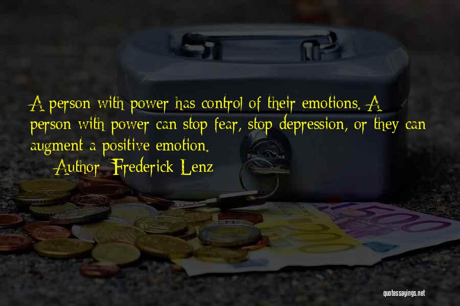 Frederick Lenz Quotes: A Person With Power Has Control Of Their Emotions. A Person With Power Can Stop Fear, Stop Depression, Or They