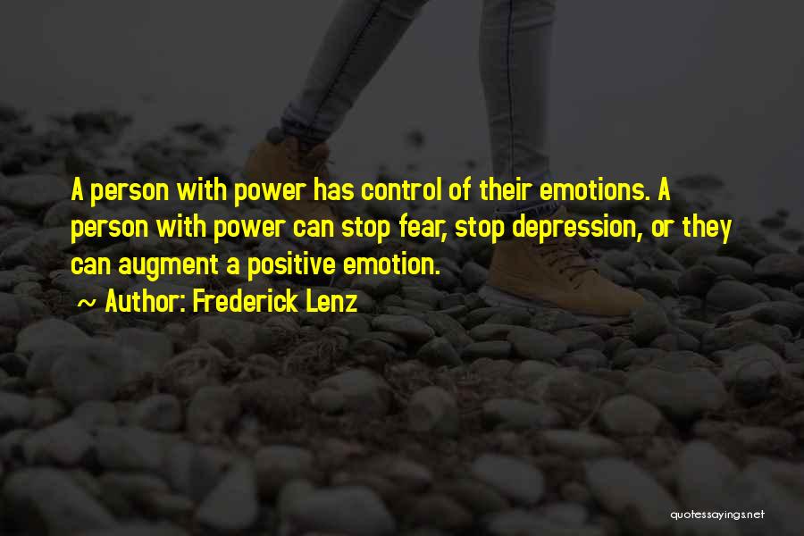 Frederick Lenz Quotes: A Person With Power Has Control Of Their Emotions. A Person With Power Can Stop Fear, Stop Depression, Or They
