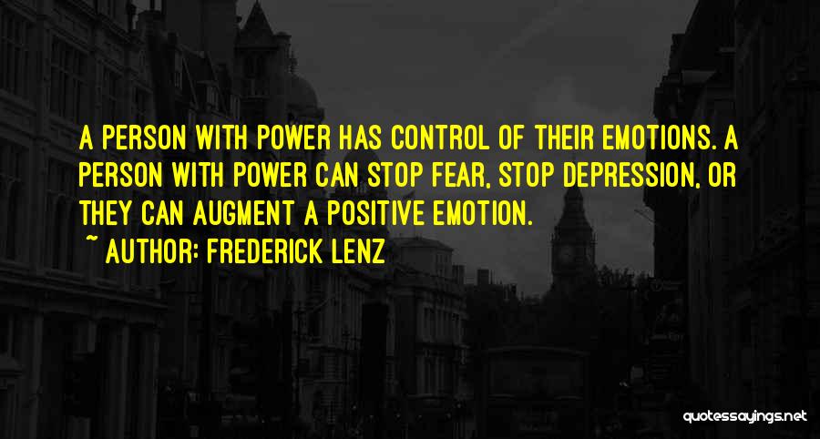 Frederick Lenz Quotes: A Person With Power Has Control Of Their Emotions. A Person With Power Can Stop Fear, Stop Depression, Or They