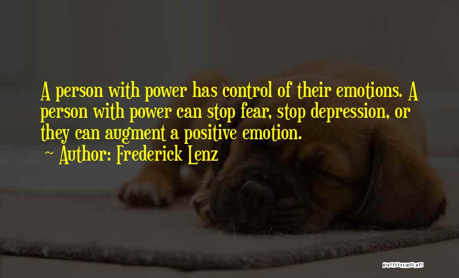 Frederick Lenz Quotes: A Person With Power Has Control Of Their Emotions. A Person With Power Can Stop Fear, Stop Depression, Or They