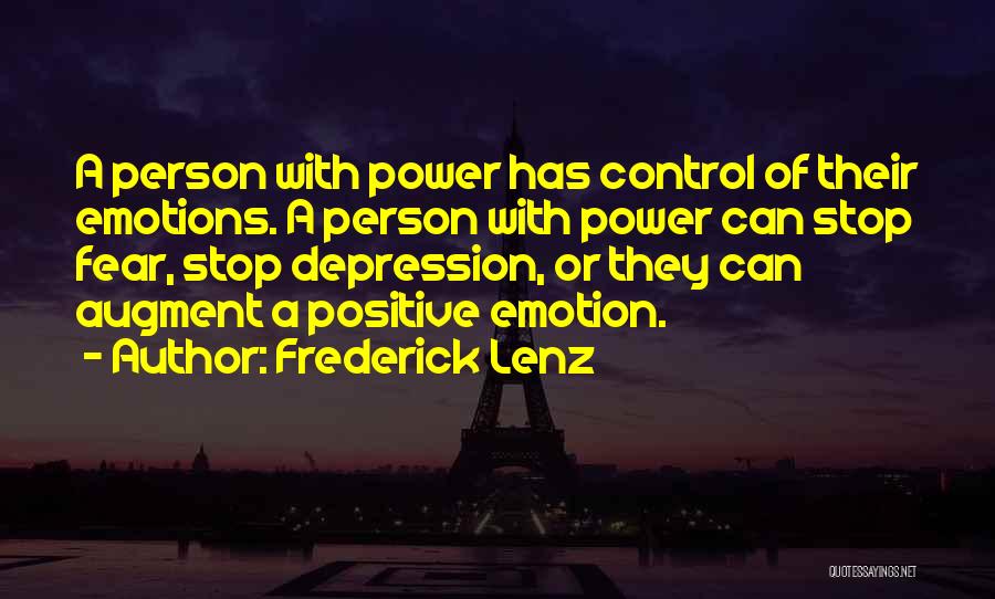 Frederick Lenz Quotes: A Person With Power Has Control Of Their Emotions. A Person With Power Can Stop Fear, Stop Depression, Or They