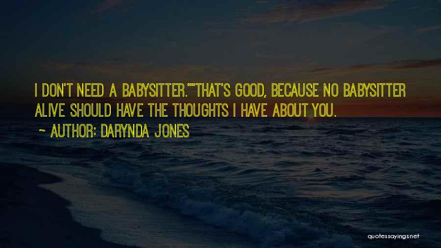 Darynda Jones Quotes: I Don't Need A Babysitter.that's Good, Because No Babysitter Alive Should Have The Thoughts I Have About You.