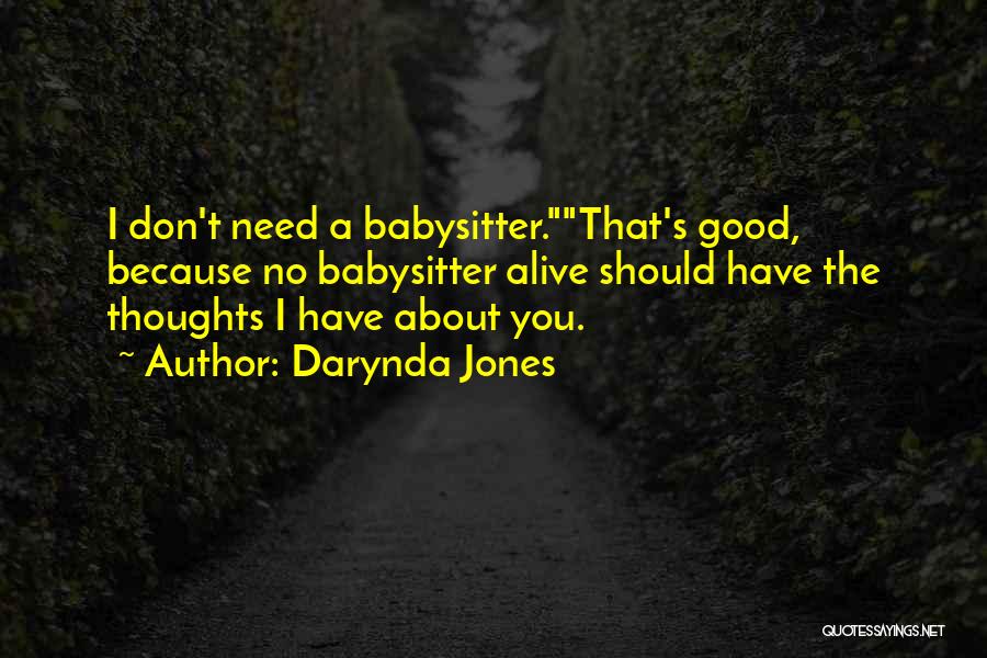 Darynda Jones Quotes: I Don't Need A Babysitter.that's Good, Because No Babysitter Alive Should Have The Thoughts I Have About You.