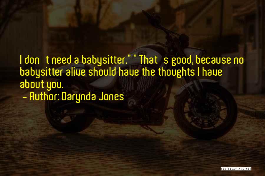 Darynda Jones Quotes: I Don't Need A Babysitter.that's Good, Because No Babysitter Alive Should Have The Thoughts I Have About You.