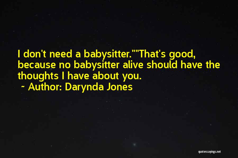 Darynda Jones Quotes: I Don't Need A Babysitter.that's Good, Because No Babysitter Alive Should Have The Thoughts I Have About You.