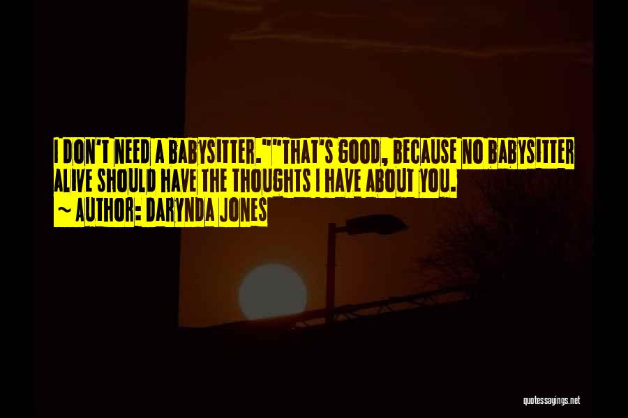 Darynda Jones Quotes: I Don't Need A Babysitter.that's Good, Because No Babysitter Alive Should Have The Thoughts I Have About You.