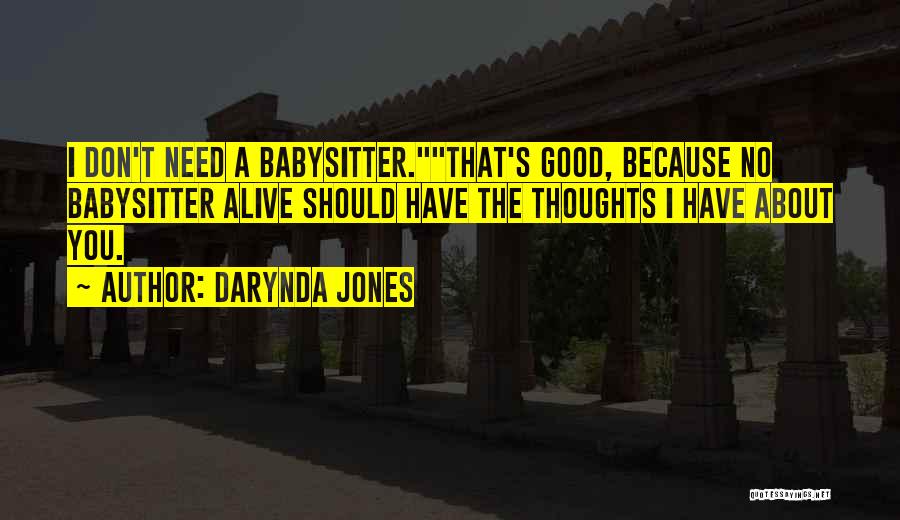 Darynda Jones Quotes: I Don't Need A Babysitter.that's Good, Because No Babysitter Alive Should Have The Thoughts I Have About You.