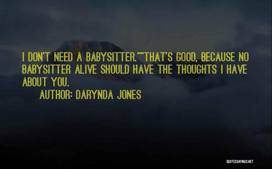 Darynda Jones Quotes: I Don't Need A Babysitter.that's Good, Because No Babysitter Alive Should Have The Thoughts I Have About You.