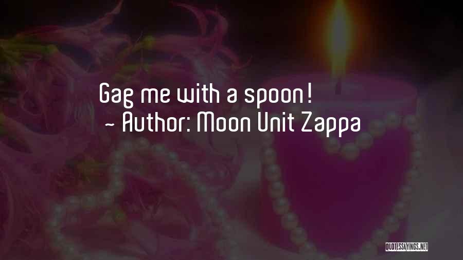 Moon Unit Zappa Quotes: Gag Me With A Spoon!
