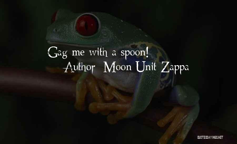 Moon Unit Zappa Quotes: Gag Me With A Spoon!