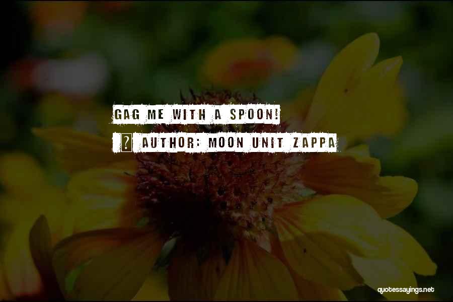 Moon Unit Zappa Quotes: Gag Me With A Spoon!