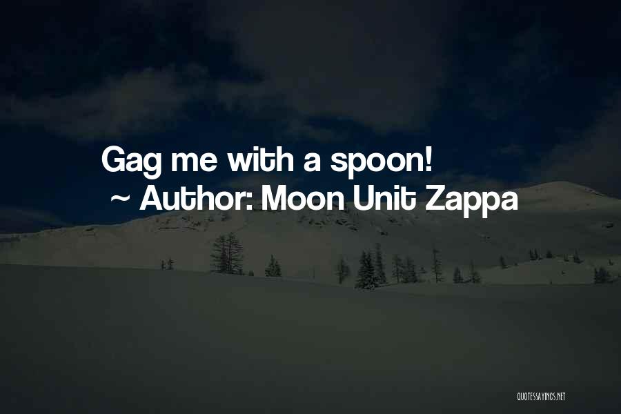 Moon Unit Zappa Quotes: Gag Me With A Spoon!