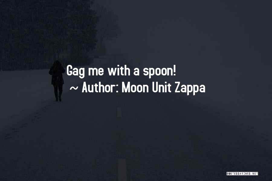 Moon Unit Zappa Quotes: Gag Me With A Spoon!
