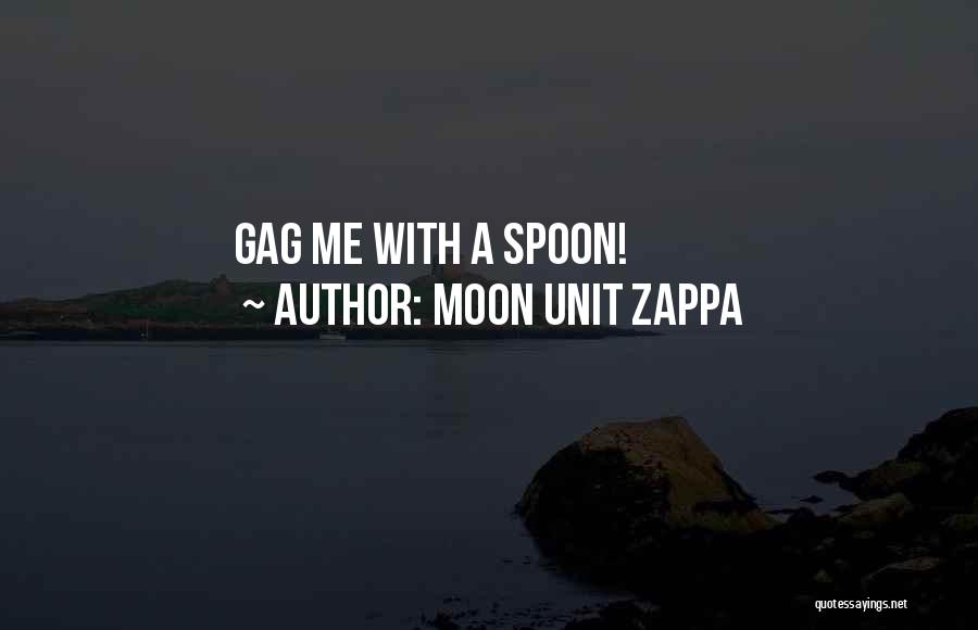 Moon Unit Zappa Quotes: Gag Me With A Spoon!