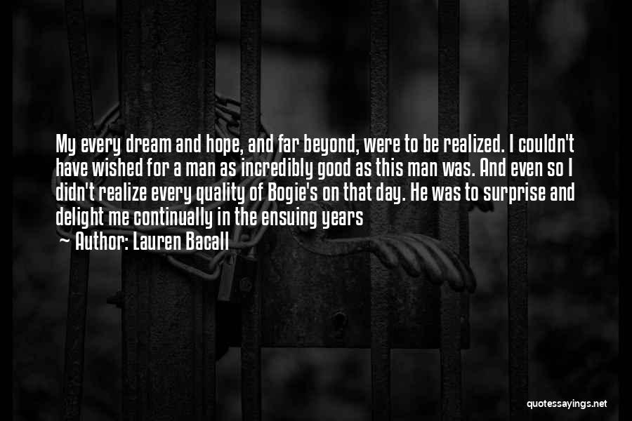 Lauren Bacall Quotes: My Every Dream And Hope, And Far Beyond, Were To Be Realized. I Couldn't Have Wished For A Man As