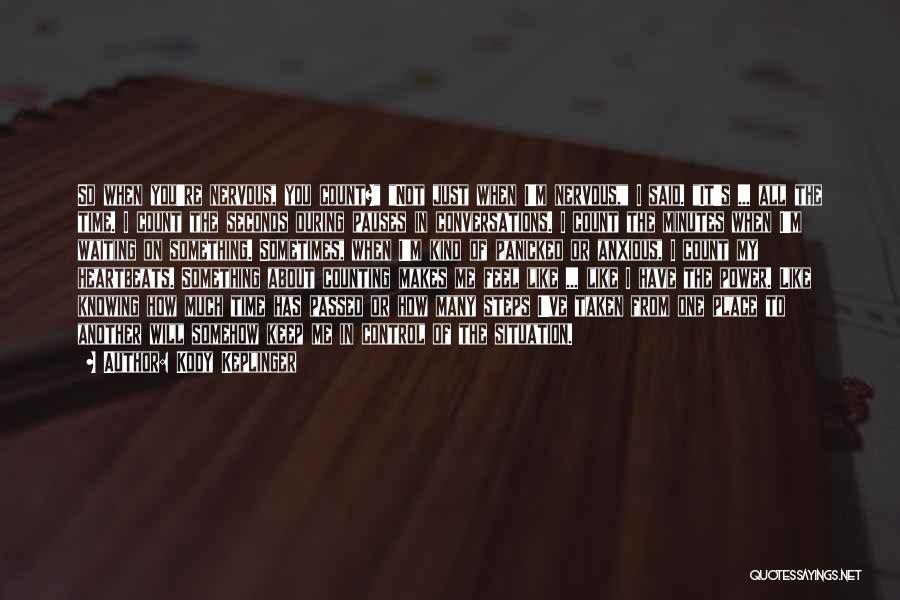 Kody Keplinger Quotes: So When You're Nervous, You Count? Not Just When I'm Nervous, I Said. It's ... All The Time. I Count