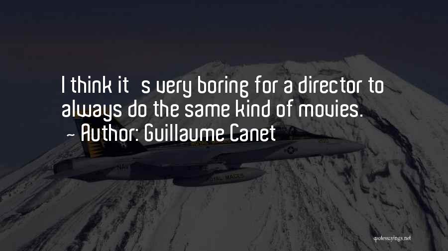 Guillaume Canet Quotes: I Think It's Very Boring For A Director To Always Do The Same Kind Of Movies.