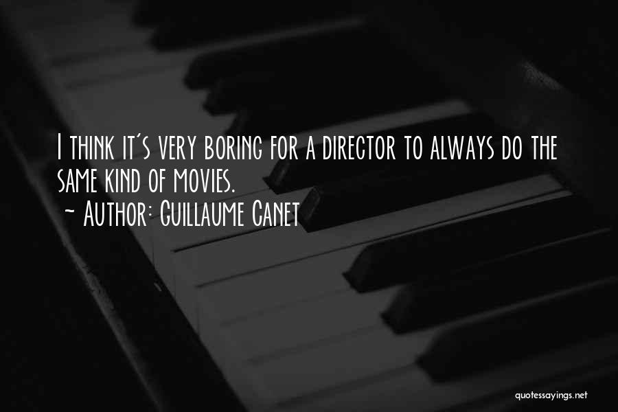 Guillaume Canet Quotes: I Think It's Very Boring For A Director To Always Do The Same Kind Of Movies.
