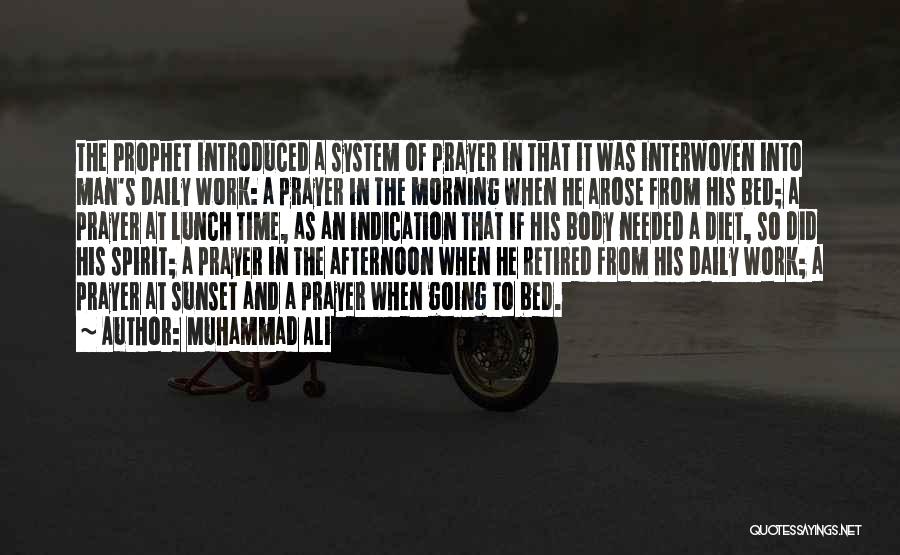 Muhammad Ali Quotes: The Prophet Introduced A System Of Prayer In That It Was Interwoven Into Man's Daily Work: A Prayer In The