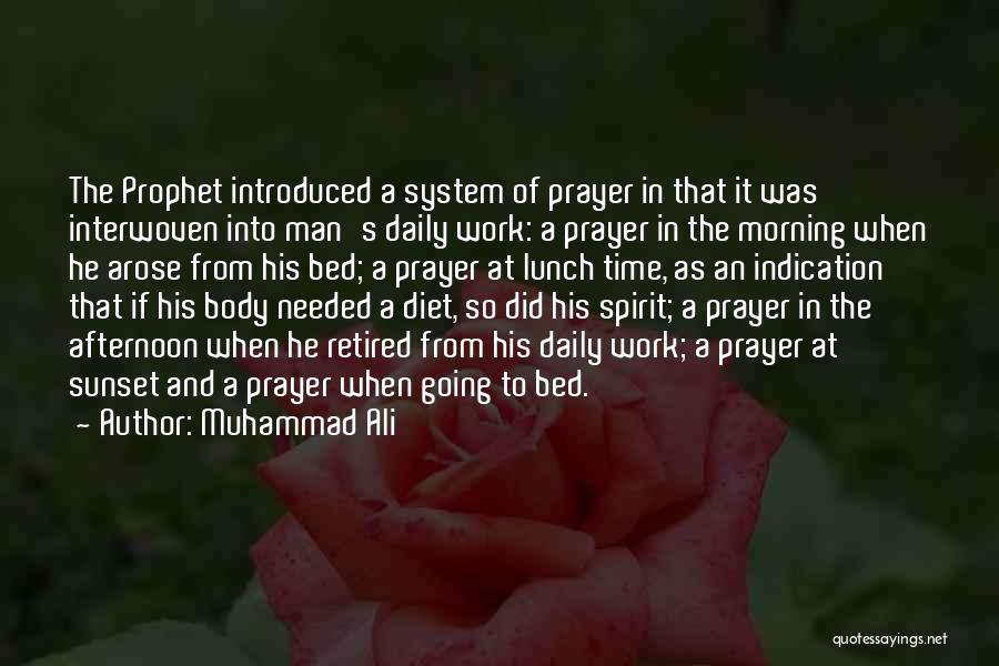 Muhammad Ali Quotes: The Prophet Introduced A System Of Prayer In That It Was Interwoven Into Man's Daily Work: A Prayer In The