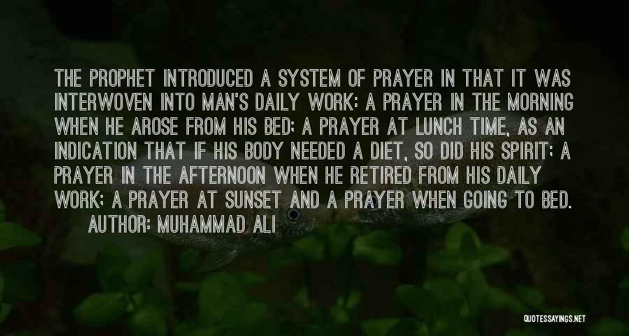 Muhammad Ali Quotes: The Prophet Introduced A System Of Prayer In That It Was Interwoven Into Man's Daily Work: A Prayer In The