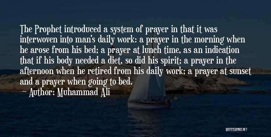 Muhammad Ali Quotes: The Prophet Introduced A System Of Prayer In That It Was Interwoven Into Man's Daily Work: A Prayer In The