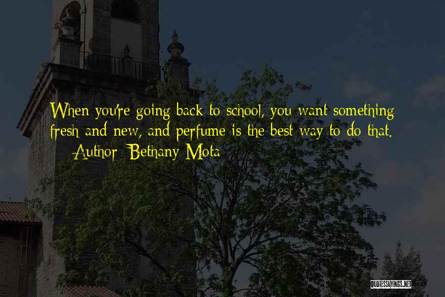 Bethany Mota Quotes: When You're Going Back To School, You Want Something Fresh And New, And Perfume Is The Best Way To Do